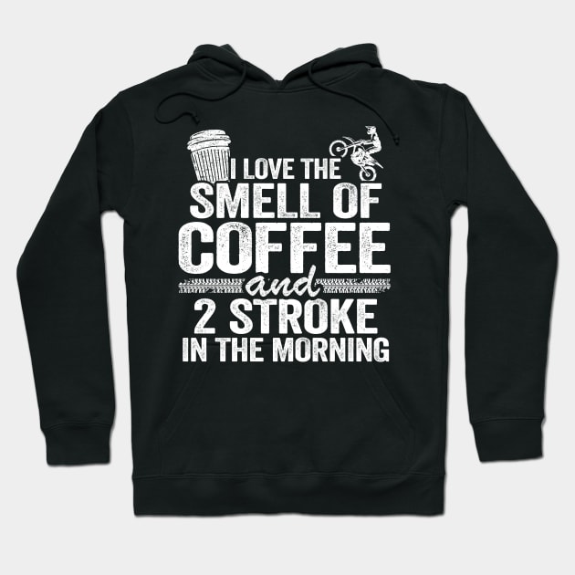 I Love The Smell Of Coffee And 2 Stroke In The Morning Funny Motocross Hoodie by Kuehni